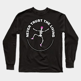 Never trust the living. Long Sleeve T-Shirt